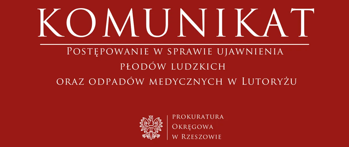 Informacja Prokuratury Okręgowej w Rzeszowie dotycząca ujawnienia płodów ludzkich i odpadów medycznych w Lutoryżu